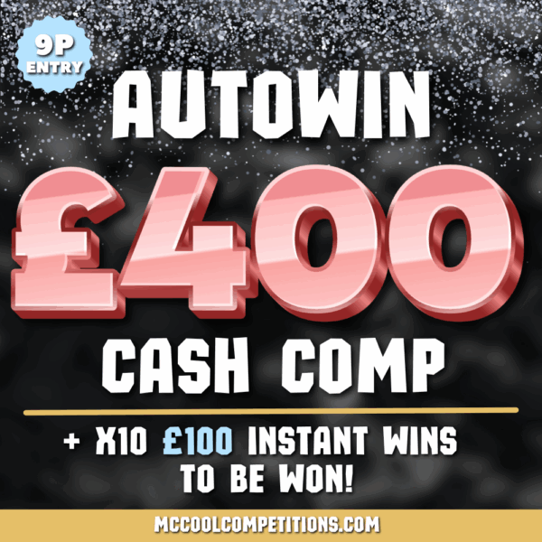 £400 AutoWin Cash Comp + X10 £100 InstantWins (9p Entry)